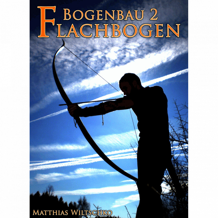 (image for) Bogenbau 2: Flachbogen (Matthias Wiltschko)