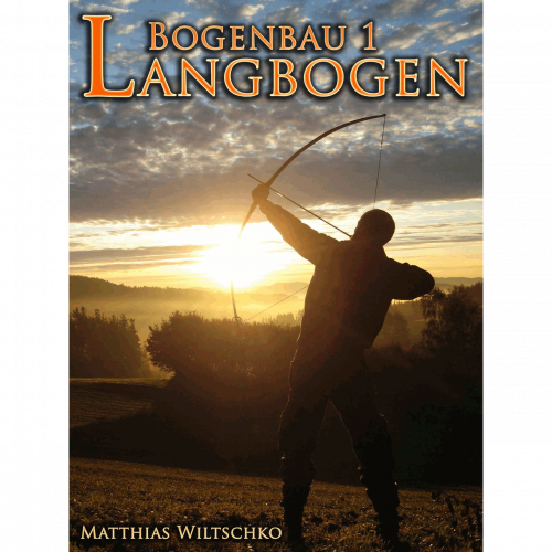 Bogenbau 1: Langbogen (Matthias Wiltschko)