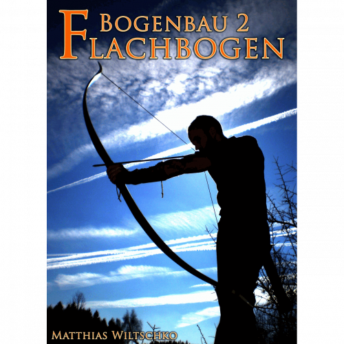 Bogenbau 2: Flachbogen (Matthias Wiltschko)